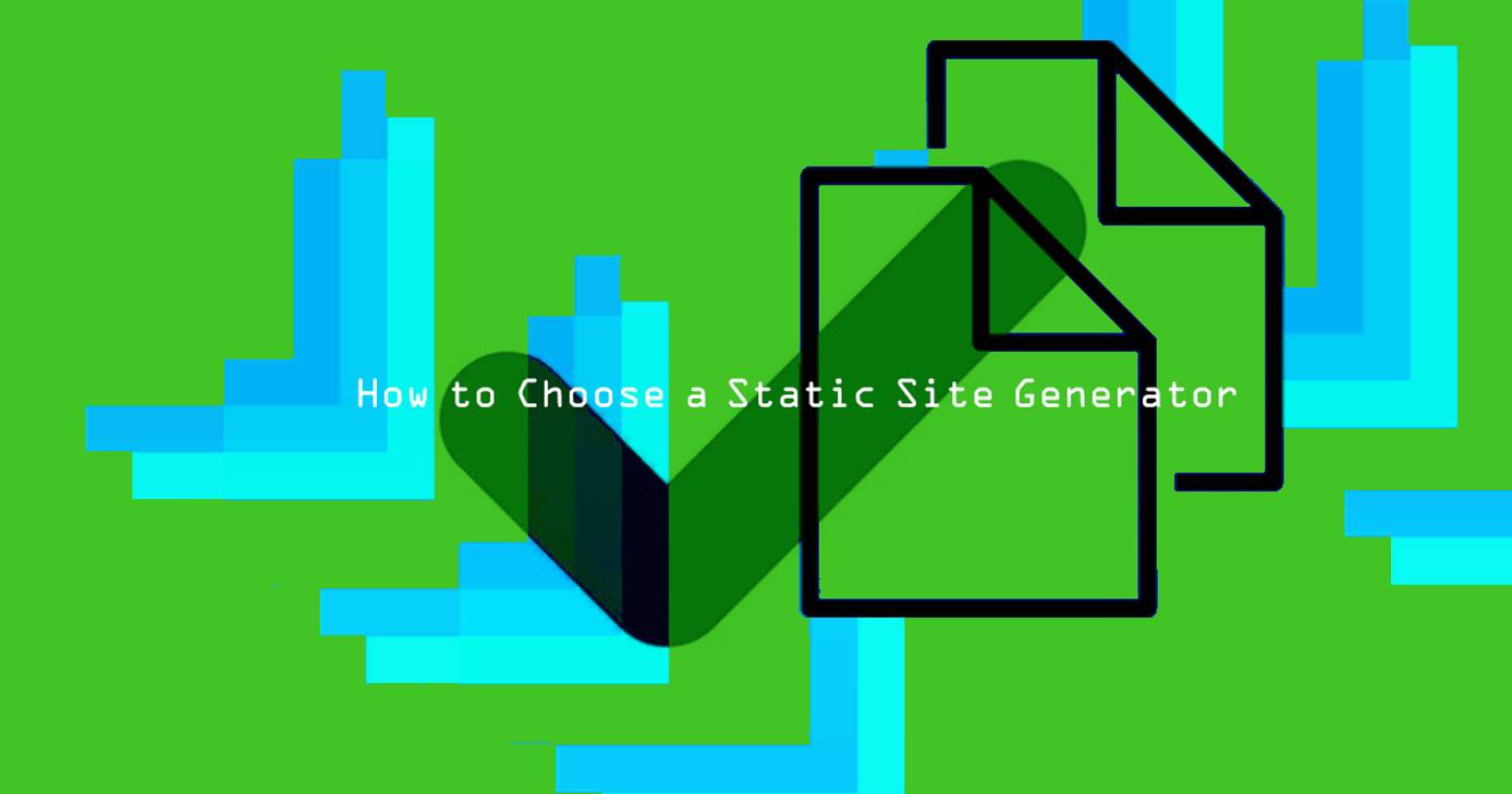 How to Choose a Static Site Generator How to Choose a Static Site Generator