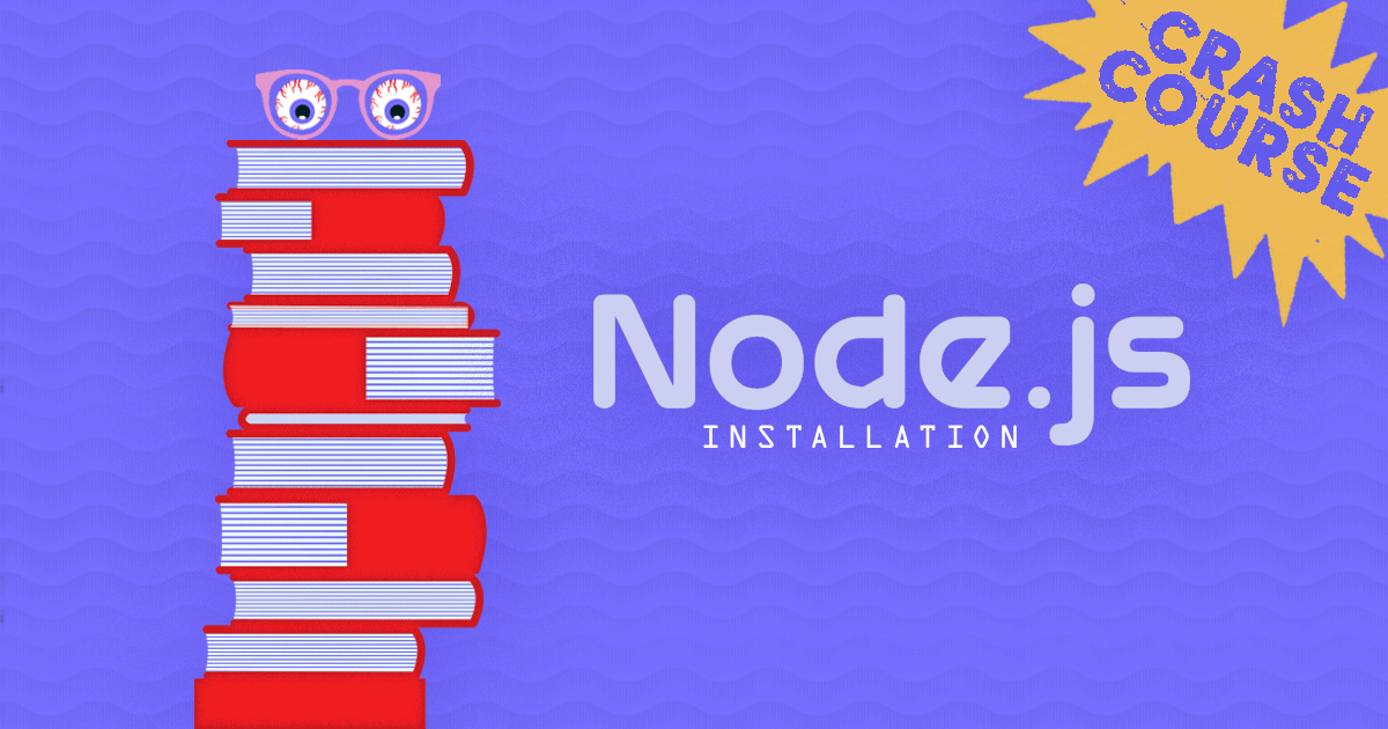 A Node.js Installation Crash Course A Node.js Installation Crash Course